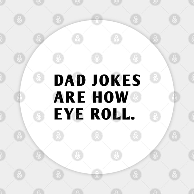 Dad Jokes Are How Eye Roll Magnet by BlackMeme94